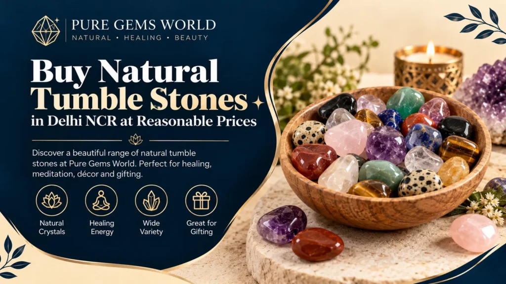 Natural tumble stones and polished healing crystals available at reasonable prices at Pure Gems World in Delhi NCR.
