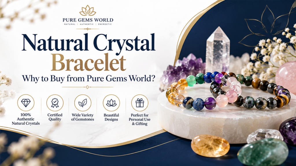 Natural Crystal Bracelets: Benefits, Uses & Why Buy from Pure Gems World